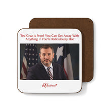 "Ted Cruz Is Proof You Can Get Away With Anything if You're Ridiculously Hot" Hardboard Back Coaster