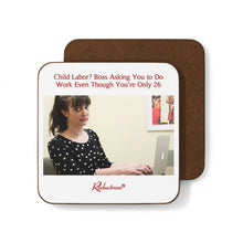 "Child Labor? Boss Asking You to Do Work Even Though You're Only 26" Hardboard Back Coaster