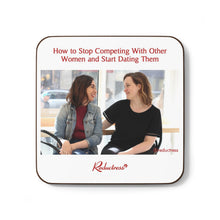 "How to Stop Competing With Other Women and Start Dating Them" Hardboard Back Coaster