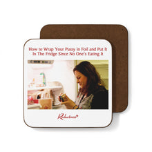 "How to Wrap Your Pussy in Foil and Put It In The Fridge Since No One's Eating It" Hardboard Back Coaster