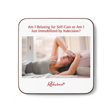 "Am I Relaxing for Self-Care or Am I Just Immobilized by Indecision?" Hardboard Back Coaster