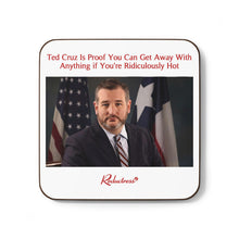 "Ted Cruz Is Proof You Can Get Away With Anything if You're Ridiculously Hot" Hardboard Back Coaster