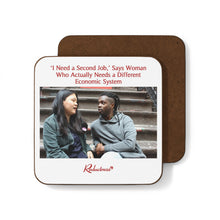 "'I Need a New Job,' Says Woman Who Needs a Different Economic System" Hardboard Back Coaster