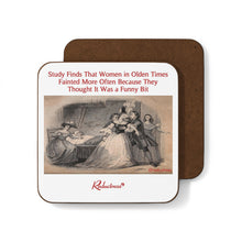 "Study Finds Women Fainted...Because They Thought It Was A Funny Bit" Hardboard Back Coaster