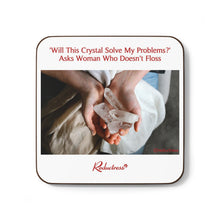 "'Will This Crystal Solve My Problems?' Asks Woman Who Doesn't Floss" Hardboard Back Coaster