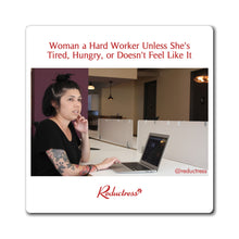 "Woman a Hard Worker Unless She's Tired, Hungry, or Doesn't Feel Like It" Magnet