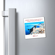 "REPORT: Friend Is in Europe and You're Going to Fucking Hear About It" Magnet