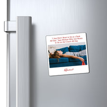 "'I Just Don't Want to Sit at a Desk All Day,' Says Woman Who Just Wants to Sit on the Couch All Day" Magnet