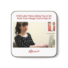 "Child Labor? Boss Asking You to Do Work Even Though You're Only 26" Hardboard Back Coaster