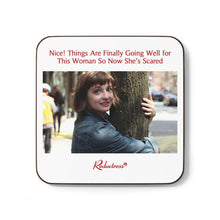 "Nice! Things Are Finally Going Well for This Woman So Now She's Scared" Hardboard Back Coaster