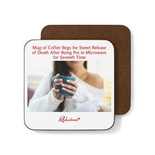"Mug of Coffee Begs for Sweet Release of Death After Being Put in Microwave for Seventh Time" Hardboard Back Coaster