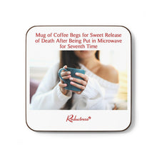 "Mug of Coffee Begs for Sweet Release of Death After Being Put in Microwave for Seventh Time" Hardboard Back Coaster