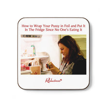 "How to Wrap Your Pussy in Foil and Put It In The Fridge Since No One's Eating It" Hardboard Back Coaster