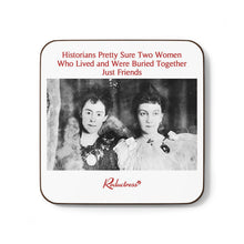 "Historians Pretty Sure Two Women Who Lived and Were Buried Together Just Friends" Hardboard Back Coaster