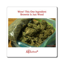 "Wow! This One-Ingredient Brownie is Just Weed" Magnet