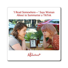 "‘I Read Somewhere—’ Says Woman About to Summarize a TikTok" Magnet