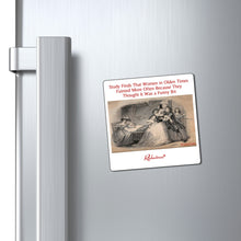 "Study Finds Women Fainted...Because They Thought It Was A Funny Bit" Magnet