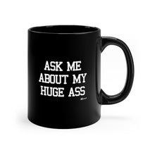 "Ask Me About My Huge Ass" Black Coffee Mug