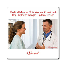 "Medical Miracle! This Woman Convinced Her Doctor to Google ‘Endometriosis’" Magnet