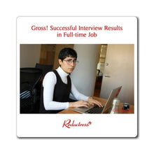 "Gross! Successful Interview Results in Full-time Job" Magnet