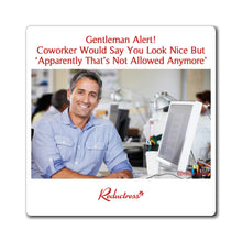 "Gentleman Alert! Coworker Would Say You Look Nice But ‘Apparently That’s Not Allowed Anymore'" Magnet