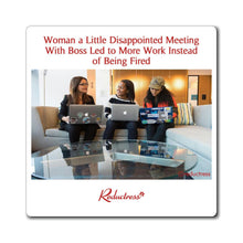 "Woman a Little Disappointed Meeting With Boss Led to More Work Instead of Being Fired" Magnet