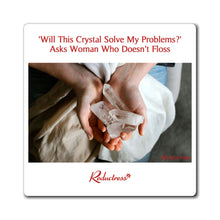 "“Will This Crystal Solve My Problems?” Asks Woman Who Doesn’t Floss" Magnet