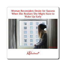 "Woman Reconsiders Desire for Success When She Realizes She Might Have to Wake Up Early" Magnet