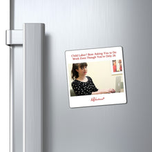 "Child Labor? Boss Asking You to Do Work Even Though You're Only 26" Magnet