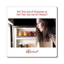 "Are You out of Groceries or Are You Just out of Cheese?" Magnet