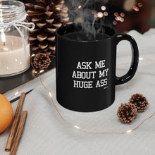 "Ask Me About My Huge Ass" Black Coffee Mug