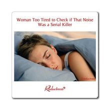 "Woman Too Tired to Check if That Noise Was a Serial Killer" Magnet