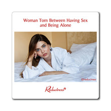 "Woman Torn Between Having Sex and Being Along’" Magnet