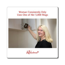 "Woman Consistently Only Uses One of Her 5,000 Mugs" Magnet