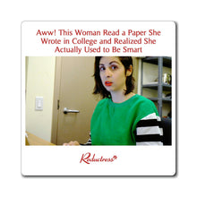 "Aww! This Woman Read a Paper She Wrote in College and Realized She Actually Used to be Smart" Magnet