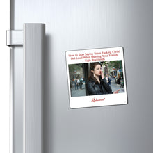 "How to Stop Saying 'Jesus Fucking Christ' Out Loud When Meeting Your Friends' Ugly Boyfriends" Magnet