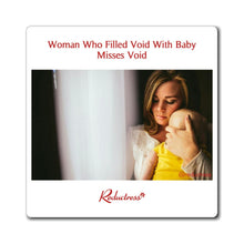"Woman Who Filled Void With Baby Misses Void" Magnet