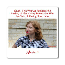 "Goals! Woman Replaced the Anxiety of Not Having Boundaries With the Guilt of Having Boundaries" Magnet